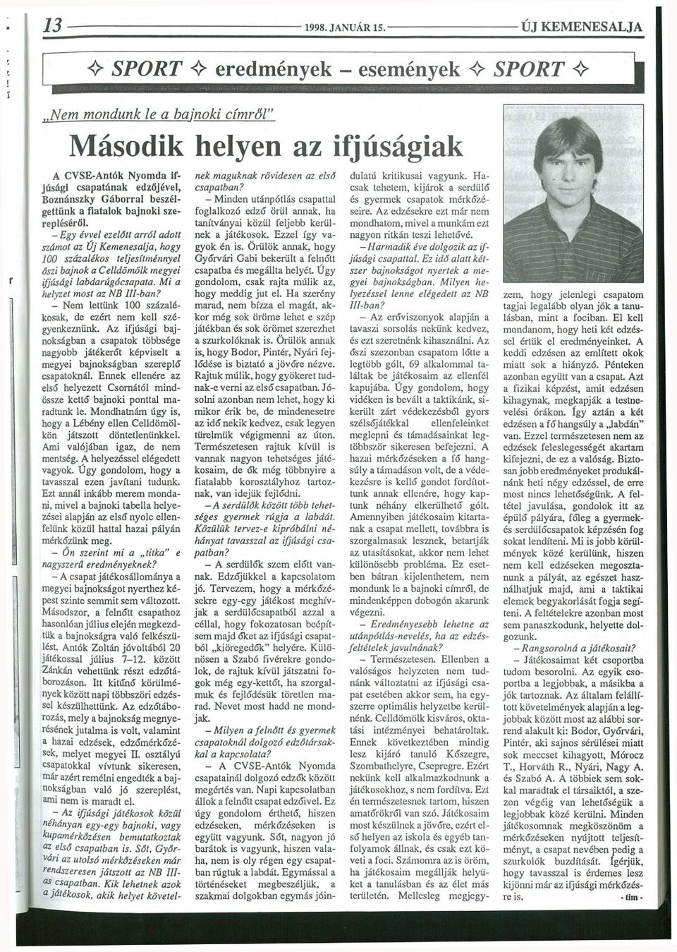 beszélgettünk a fiatalok bajnoki szerepléséről. - Egy évvel ezelőtt arról adott számot az Új Kemenesalja, hogy 100 százalékos teljesítménnyel Őszi bajnok a Celldömölk megyei ifjúsági labdarúgócsapata.