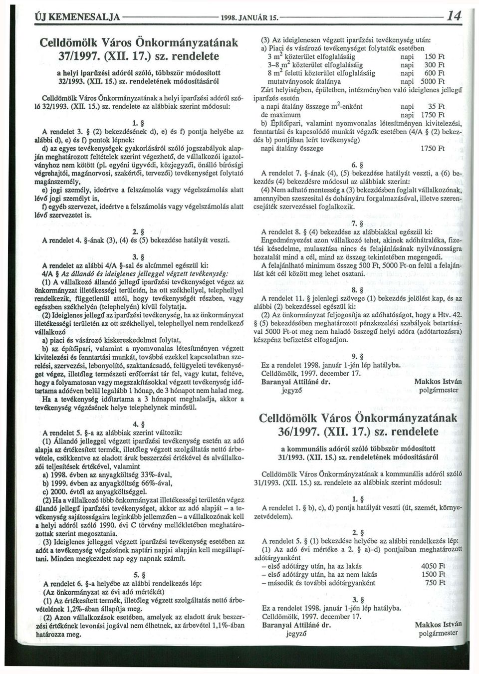 (2) bekezdésének d), e) és f) pontja helyébe az alábbi d), e) és 0 pontok lépnek: d) az egyes tevékenységek gyakorlásáról szóló jogszabályok alapján meghatározott feltételek szerint végezhető, de