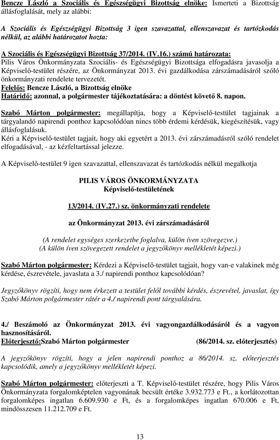 ) számú határozata: Pilis Város Önkormányzata Szociális- és Egészségügyi Bizottsága elfogadásra javasolja a Képviselı-testület részére, az Önkormányzat 2013.