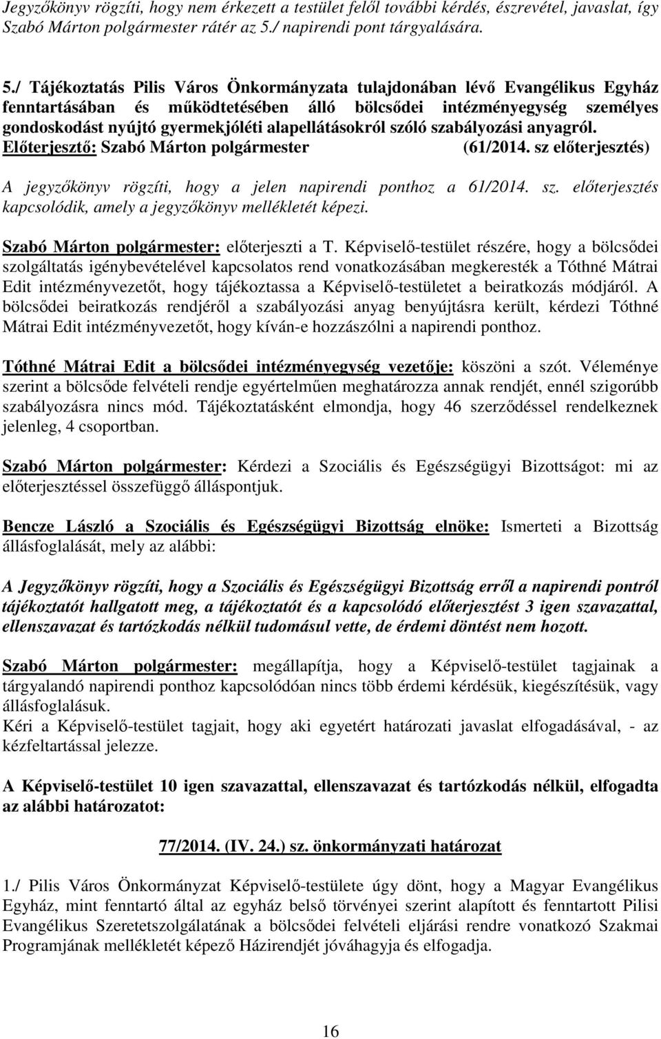 / Tájékoztatás Pilis Város Önkormányzata tulajdonában lévı Evangélikus Egyház fenntartásában és mőködtetésében álló bölcsıdei intézményegység személyes gondoskodást nyújtó gyermekjóléti