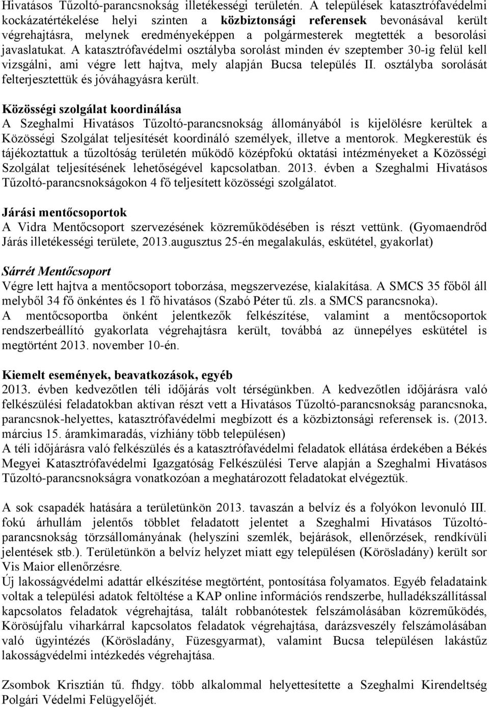 javaslatukat. A katasztrófavédelmi osztályba sorolást minden év szeptember 30-ig felül kell vizsgálni, ami végre lett hajtva, mely alapján Bucsa település II.