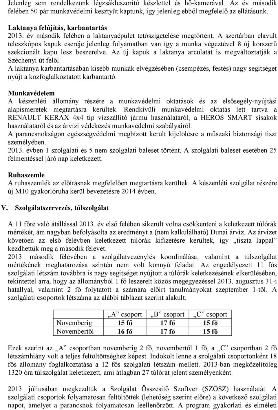 A szertárban elavult teleszkópos kapuk cseréje jelenleg folyamatban van így a munka végeztével 8 új korszerű szekcionált kapu lesz beszerelve.
