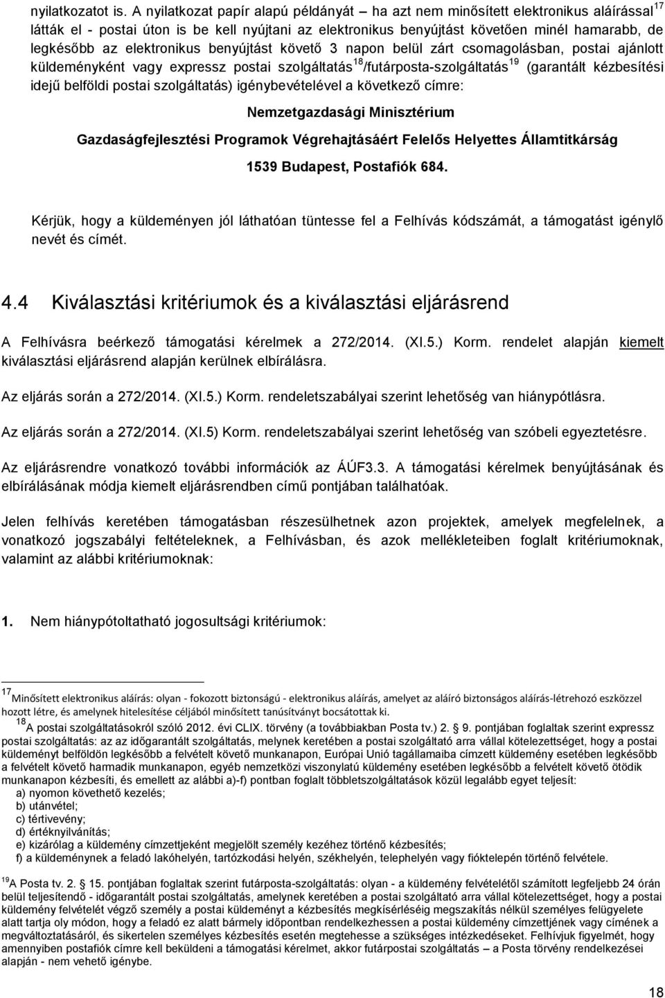 elektronikus benyújtást követő 3 napon belül zárt csomagolásban, postai ajánlott küldeményként vagy expressz postai szolgáltatás 18 /futárposta-szolgáltatás 19 (garantált kézbesítési idejű belföldi