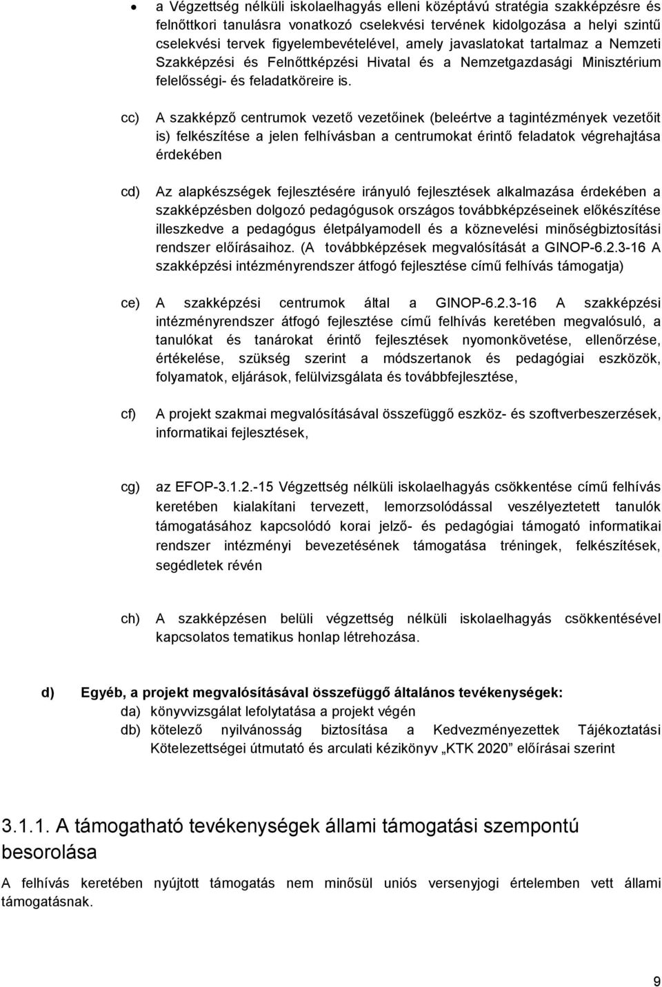 A szakképző centrumok vezető vezetőinek (beleértve a tagintézmények vezetőit is) felkészítése a jelen felhívásban a centrumokat érintő feladatok végrehajtása érdekében Az alapkészségek fejlesztésére