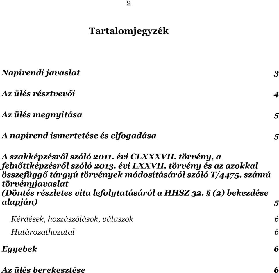 törvény és az azokkal összefüggő tárgyú törvények módosításáról szóló T/4475.