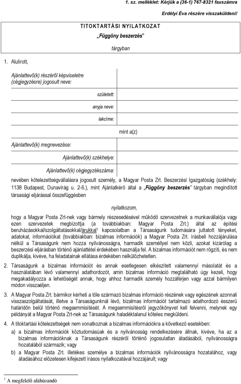 Alulírott, Ajánlattevő(k) részéről képviseletre (cégjegyzésre) jogosult neve: született: anyja neve: lakcíme: mint a(z) Ajánlattevő(k) megnevezése: Ajánlattevő(k) székhelye: Ajánlattevő(k)