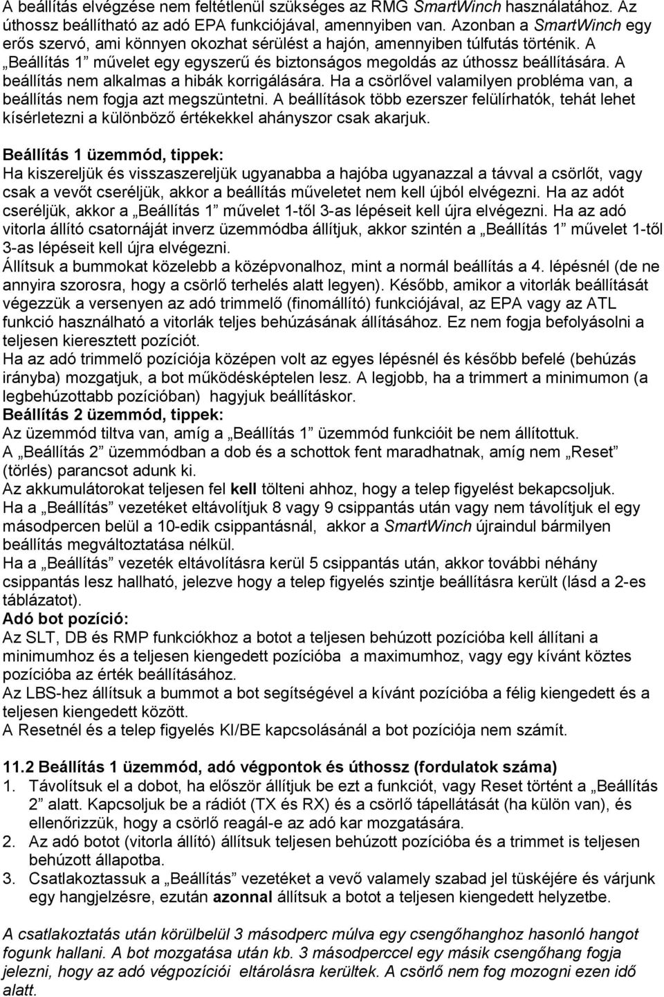 A beállítás nem alkalmas a hibák korrigálására. Ha a csörlővel valamilyen probléma van, a beállítás nem fogja azt megszüntetni.