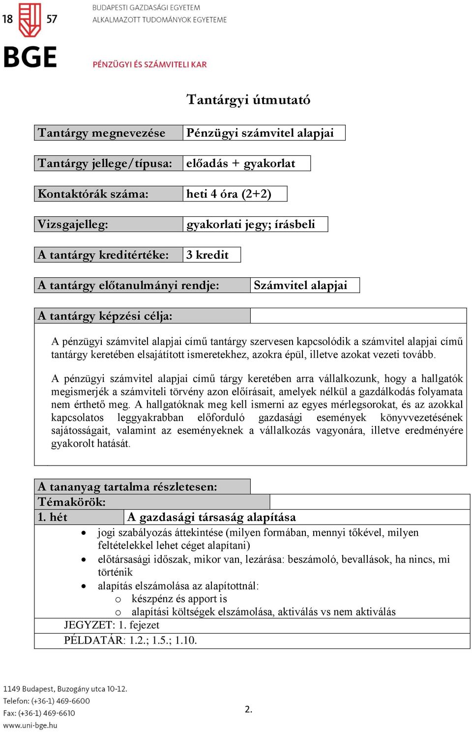 keretében elsajátított ismeretekhez, azokra épül, illetve azokat vezeti tovább.