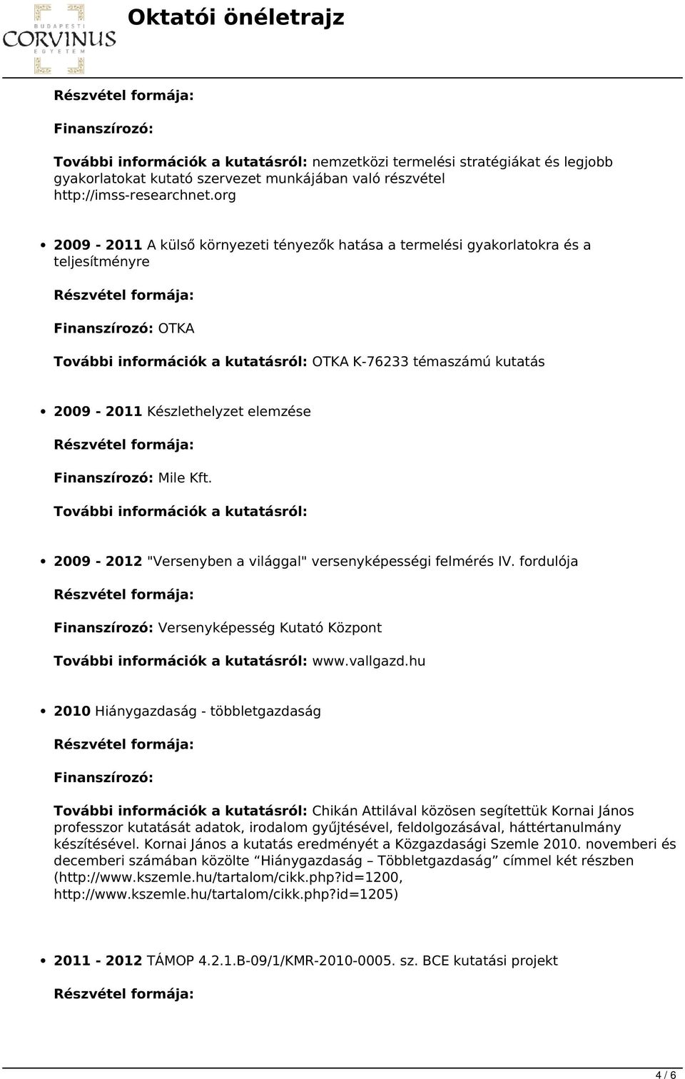 Kft. 2009-2012 "Versenyben a világgal" versenyképességi felmérés IV. fordulója Finanszírozó: Versenyképesség Kutató Központ www.vallgazd.