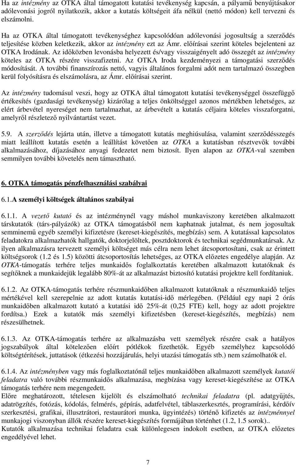 elıírásai szerint köteles bejelenteni az OTKA Irodának. Az idıközben levonásba helyezett és/vagy visszaigényelt adó összegét az intézmény köteles az OTKA részére visszafizetni.