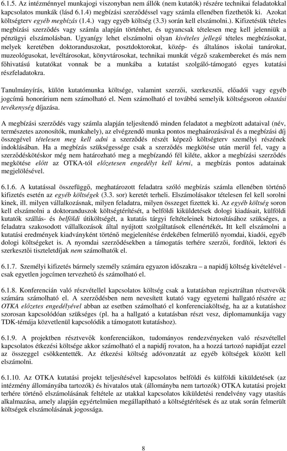 Ugyanígy lehet elszámolni olyan kivételes jellegő tételes megbízásokat, melyek keretében doktoranduszokat, posztdoktorokat, közép- és általános iskolai tanárokat, muzeológusokat, levéltárosokat,