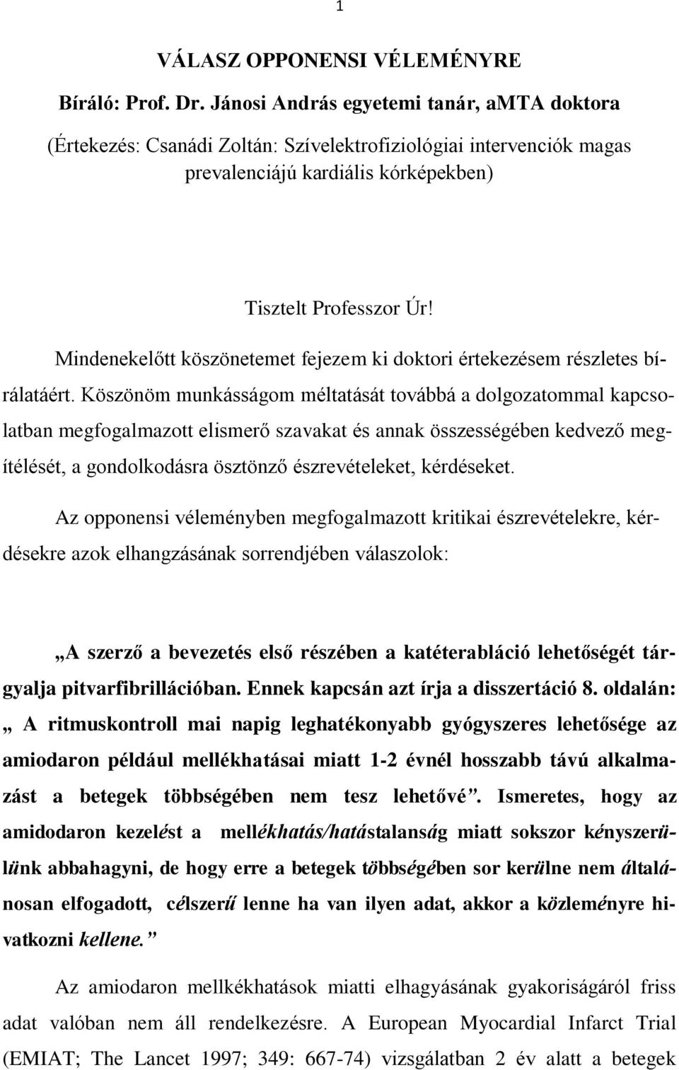 Mindenekelőtt köszönetemet fejezem ki doktori értekezésem részletes bírálatáért.