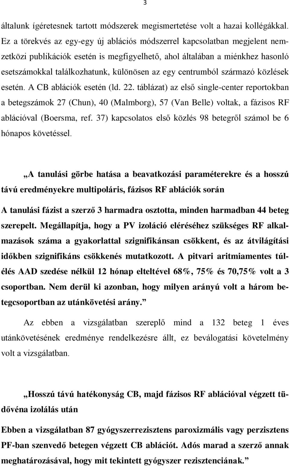 centrumból származó közlések esetén. A CB ablációk esetén (ld. 22.