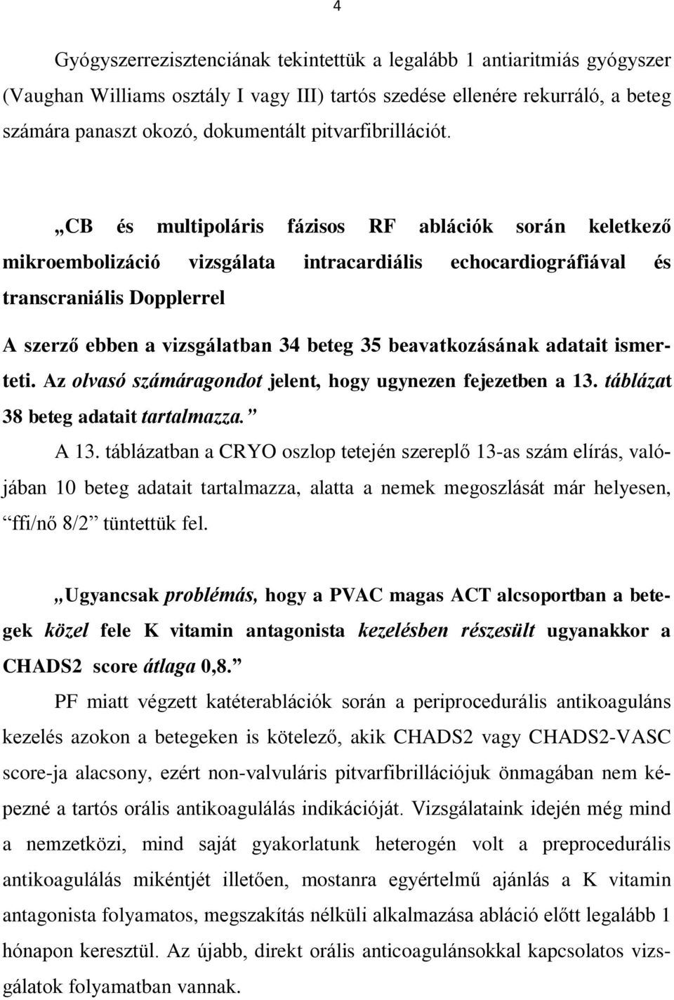 CB és multipoláris fázisos RF ablációk során keletkező mikroembolizáció vizsgálata intracardiális echocardiográfiával és transcraniális Dopplerrel A szerző ebben a vizsgálatban 34 beteg 35