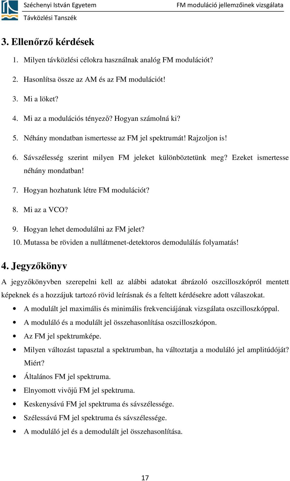 Hogyan hozhatunk létre FM modulációt? 8. Mi az a VCO? 9. Hogyan lehet demodulálni az FM jelet? 10. Mutassa be röviden a nullátmenet-detektoros demodulálás folyamatás! 4.