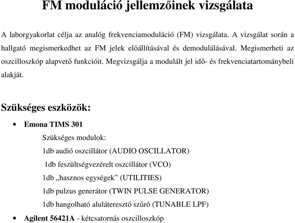 Megvizsgálja a modulált jel idő- és frekvenciatartománybeli alakját.