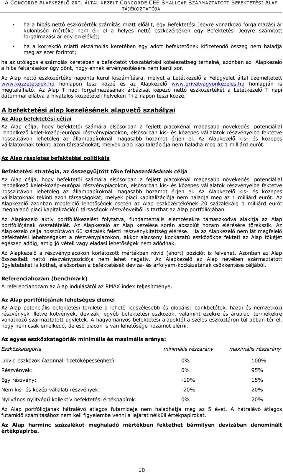 visszatérítési kötelezettség terhelné, azonban az Alapkezelő a hiba feltárásakor úgy dönt, hogy ennek érvényesítésére nem kerül sor.