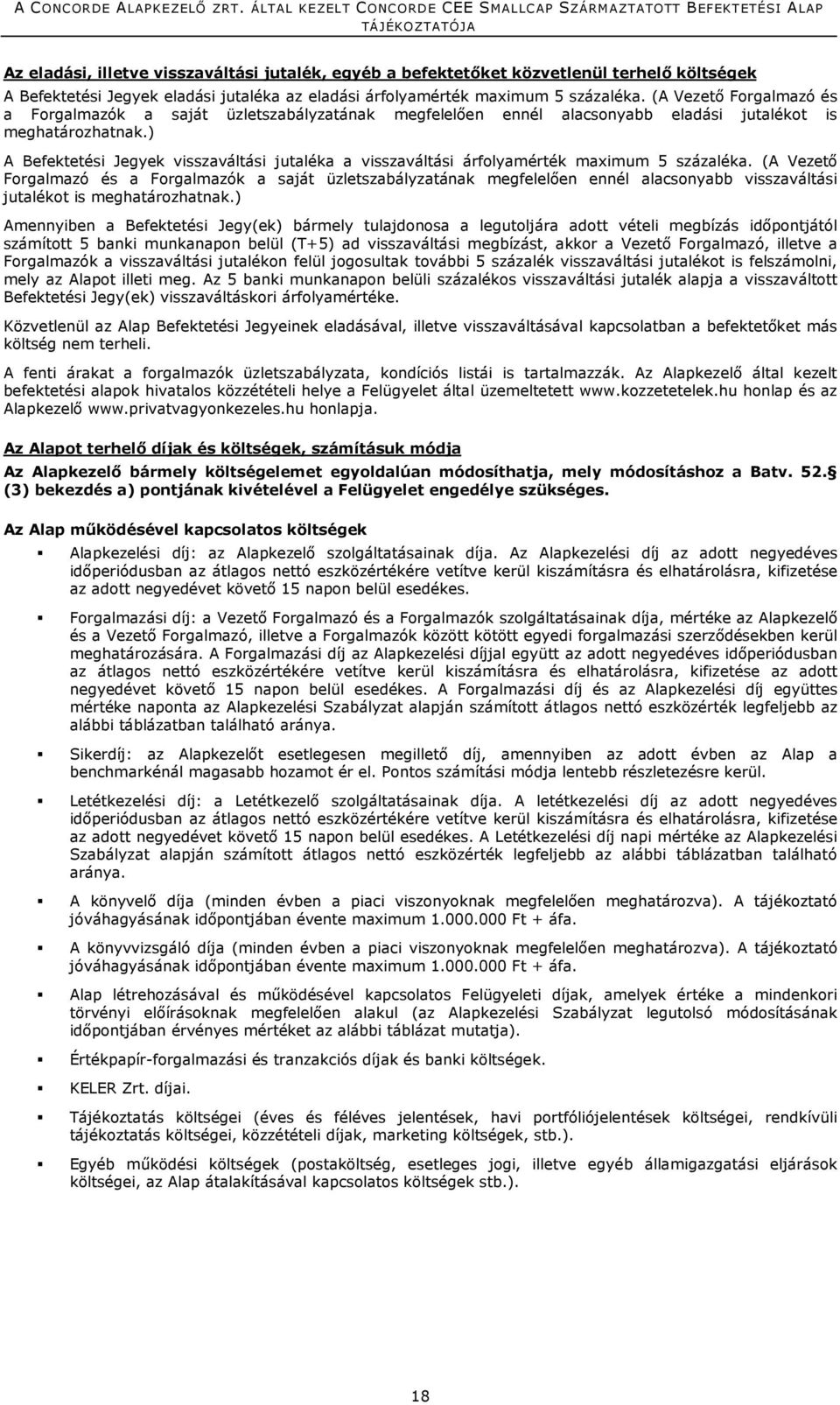 ) A Befektetési Jegyek visszaváltási jutaléka a visszaváltási árfolyamérték maximum 5 százaléka.