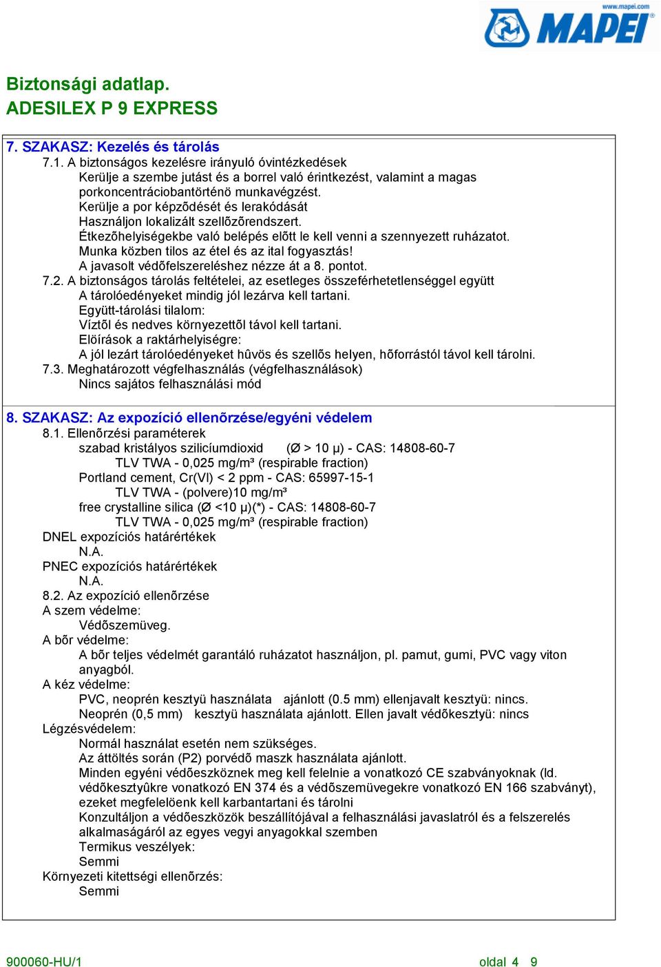 Munka közben tilos az étel és az ital fogyasztás! A javasolt védõfelszereléshez nézze át a 8. pontot. 7.2.