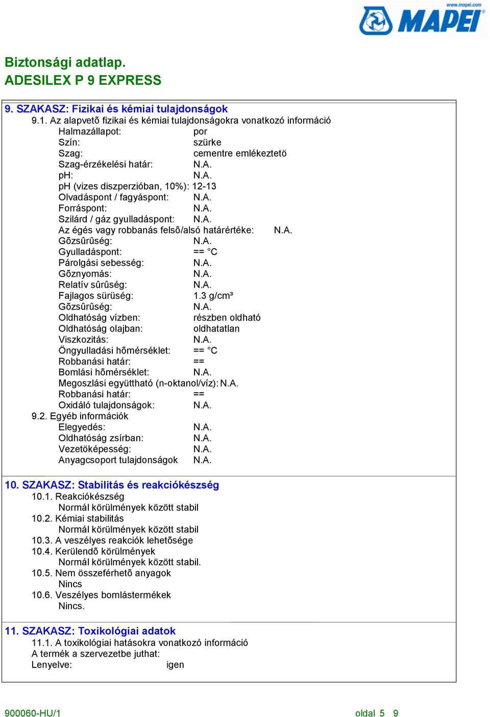 Olvadáspont / fagyáspont: Forráspont: Szilárd / gáz gyulladáspont: Az égés vagy robbanás felsõ/alsó határértéke: Gõzsûrûség: Gyulladáspont: == C Párolgási sebesség: Gõznyomás: Relatív sûrûség:
