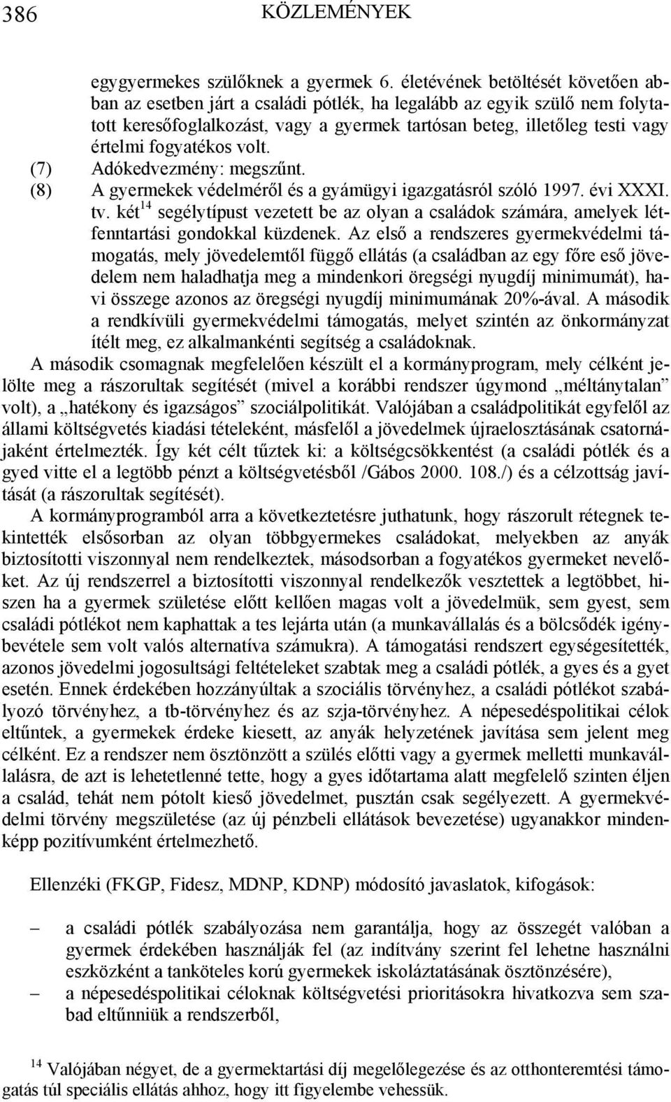 fogyatékos volt. (7) Adókedvezmény: megszűnt. (8) A gyermekek védelméről és a gyámügyi igazgatásról szóló 1997. évi XXXI. tv.
