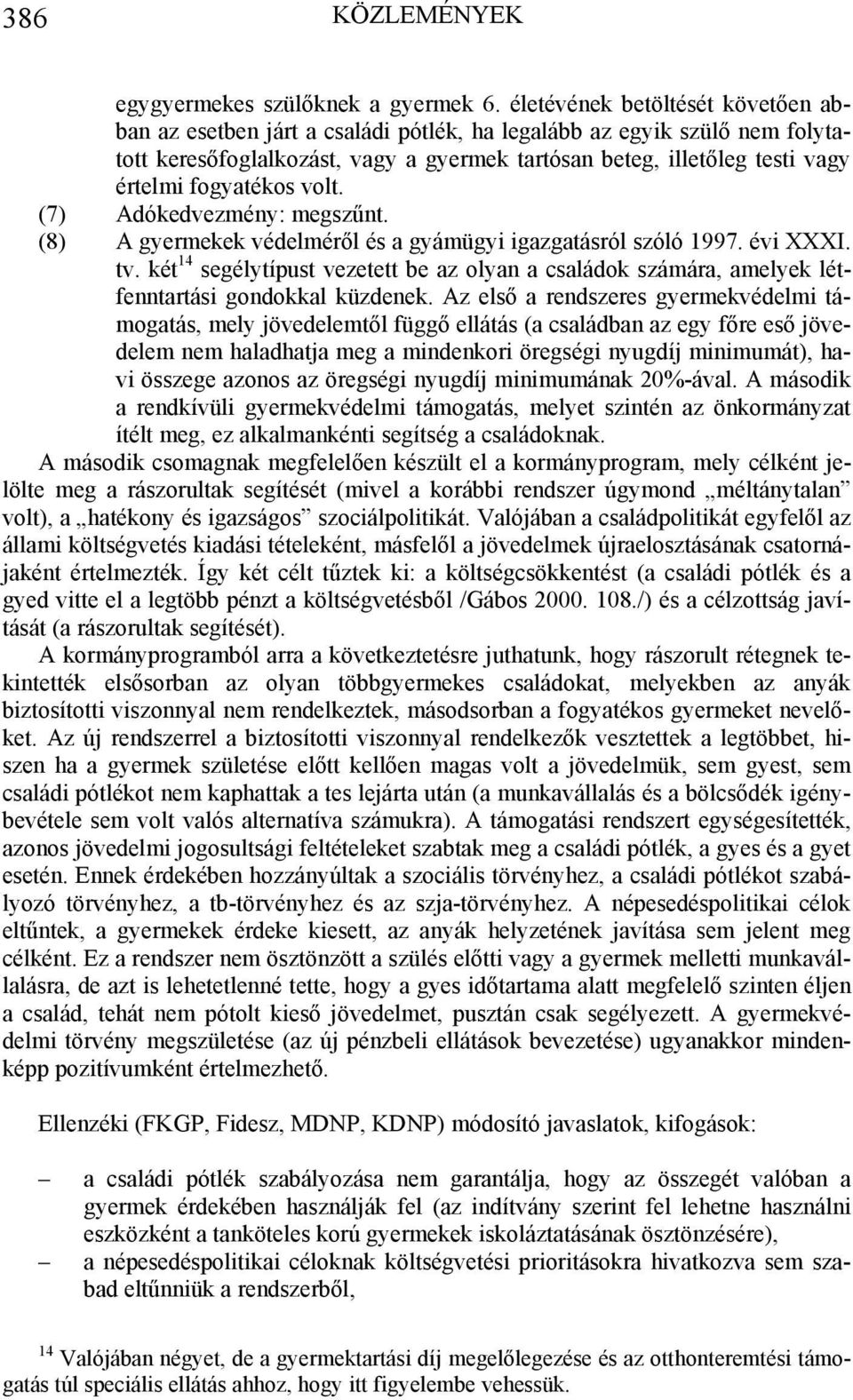 fogyatékos volt. (7) Adókedvezmény: megszűnt. (8) A gyermekek védelméről és a gyámügyi igazgatásról szóló 1997. évi XXXI. tv.