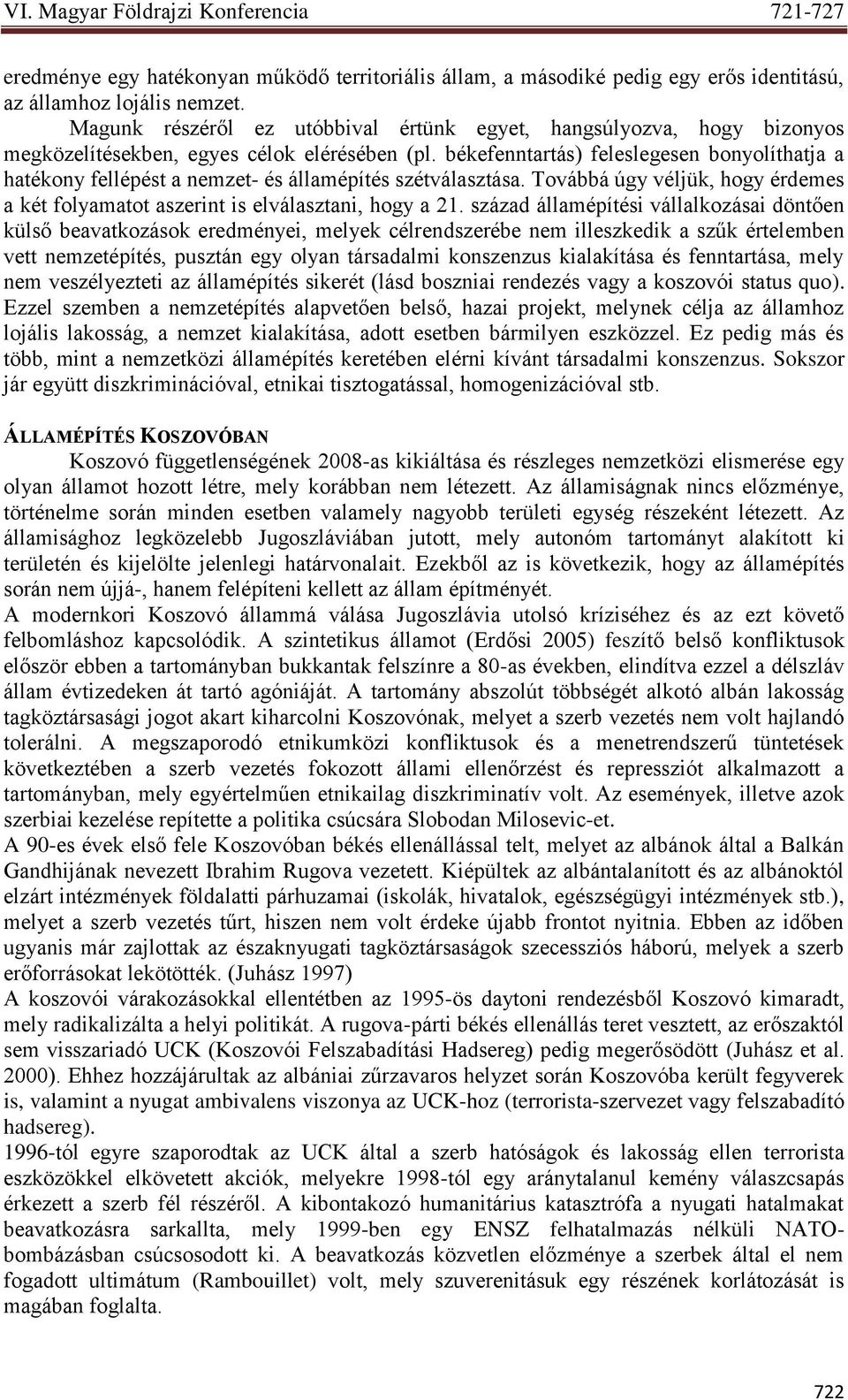 békefenntartás) feleslegesen bonyolíthatja a hatékony fellépést a nemzet- és államépítés szétválasztása. Továbbá úgy véljük, hogy érdemes a két folyamatot aszerint is elválasztani, hogy a 21.