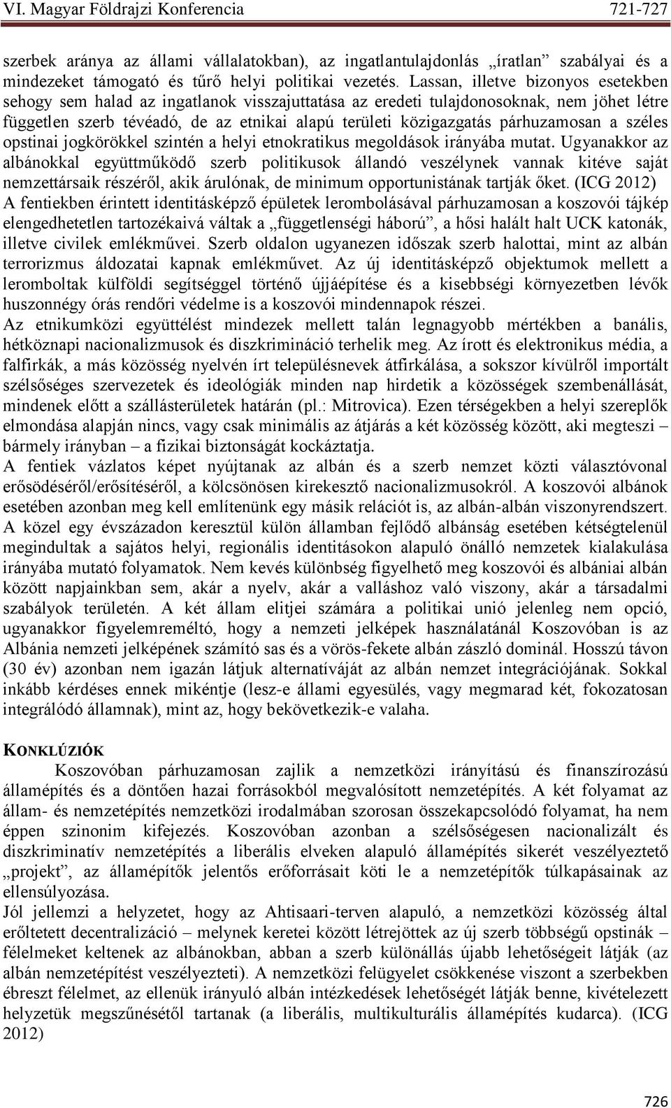 párhuzamosan a széles opstinai jogkörökkel szintén a helyi etnokratikus megoldások irányába mutat.