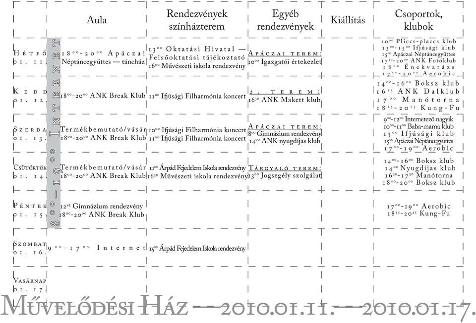 szolgálat 12 45 Gimnázium rendezvény 13 00 Oktatási Hivatal Felsőoktatási tájékoztató 10 16 00 Művészeti iskola rendezvény 00 Igazgatói értekezlet 11