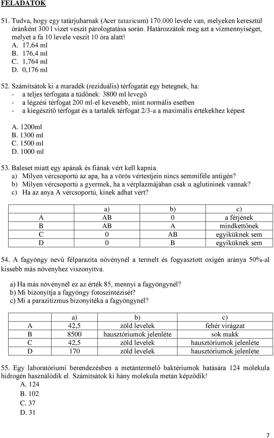 Számítsátok ki a maradék (reziduális) térfogatát egy betegnek, ha: - a teljes térfogata a tüdőnek: 3800 ml levegő - a légzési térfogat 200 ml-el kevesebb, mint normális esetben - a kiegészítő