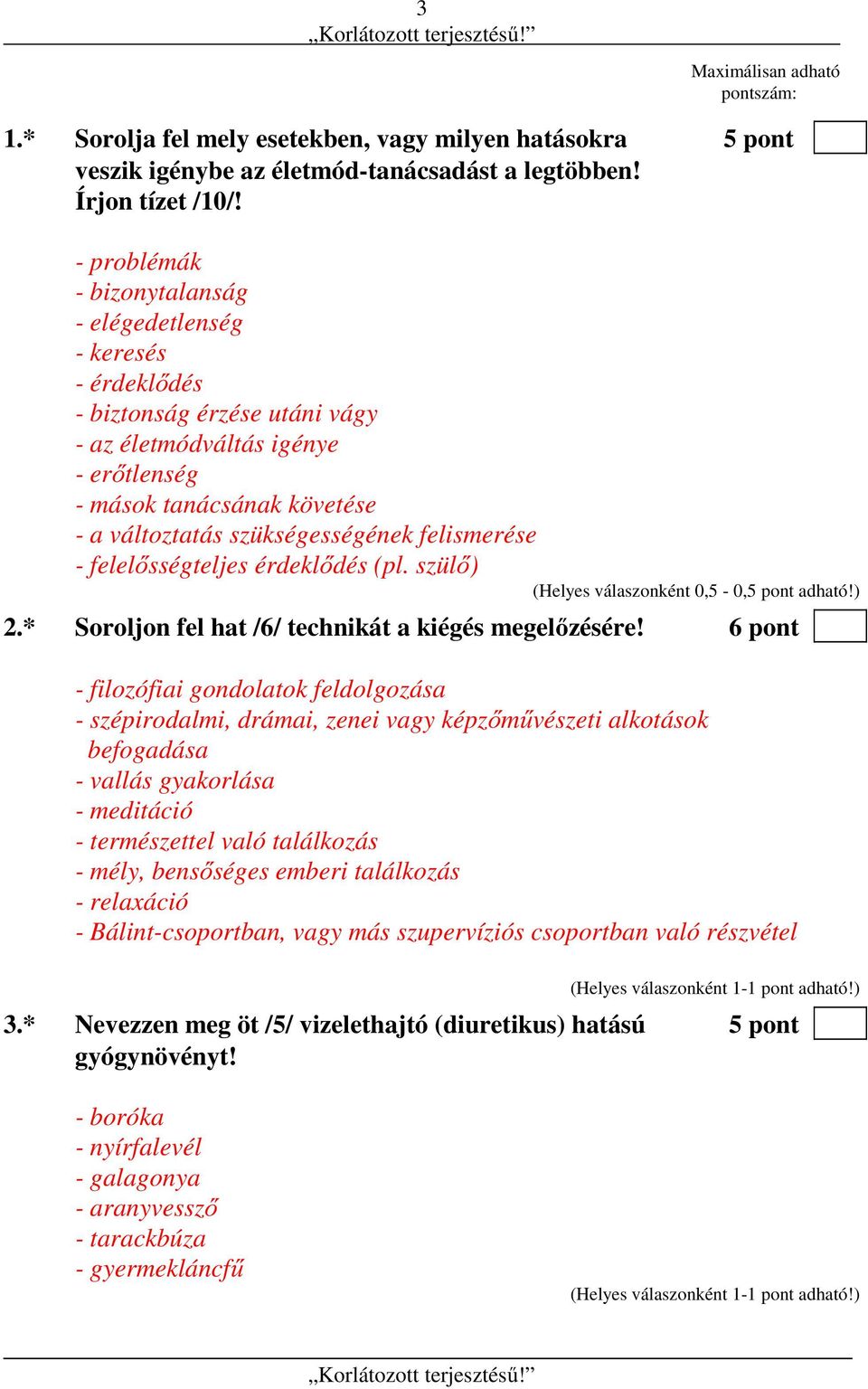 felismerése - felelősségteljes érdeklődés (pl. szülő) (Helyes válaszonként 0,5-0,5 pont adható!) 2.* Soroljon fel hat /6/ technikát a kiégés megelőzésére!