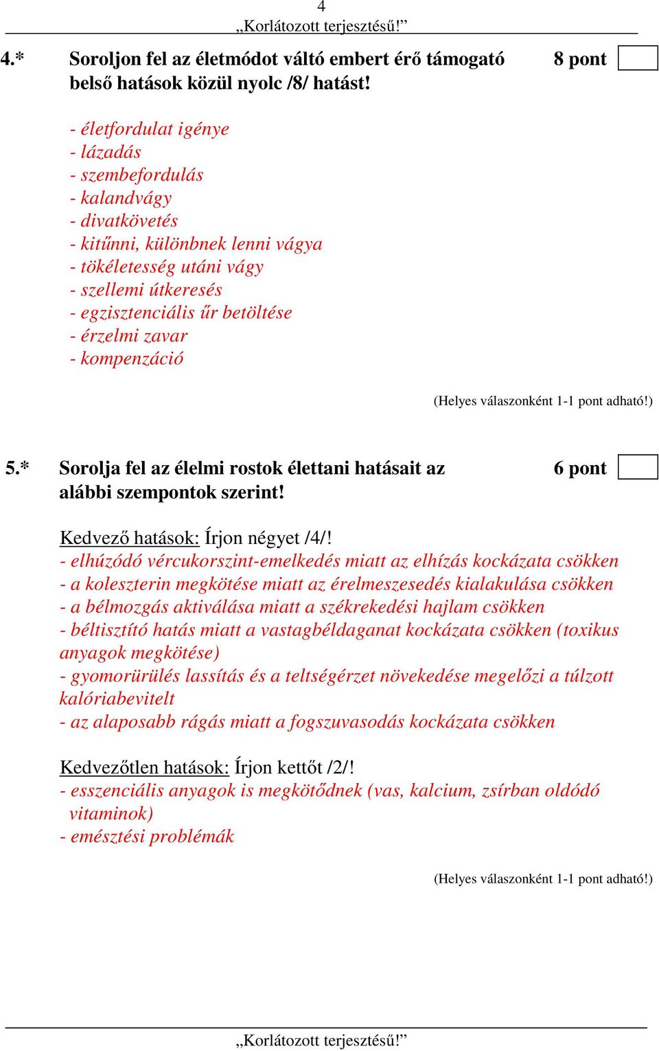 zavar - kompenzáció 5.* Sorolja fel az élelmi rostok élettani hatásait az 6 pont alábbi szempontok szerint! Kedvező hatások: Írjon négyet /4/!
