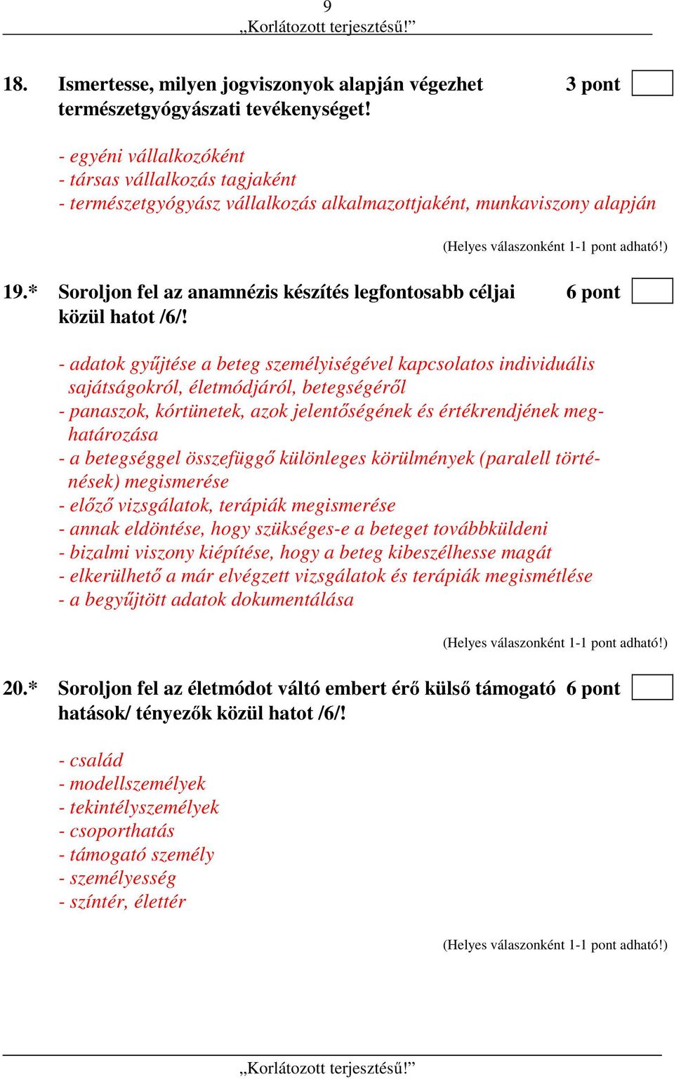 * Soroljon fel az anamnézis készítés legfontosabb céljai 6 pont közül hatot /6/!