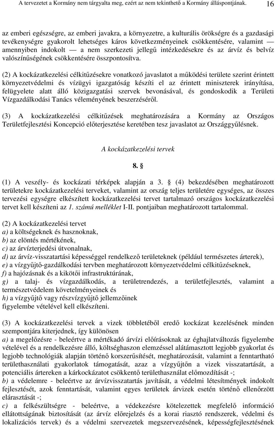 a nem szerkezeti jellegő intézkedésekre és az árvíz és belvíz valószínőségének csökkentésére összpontosítva.