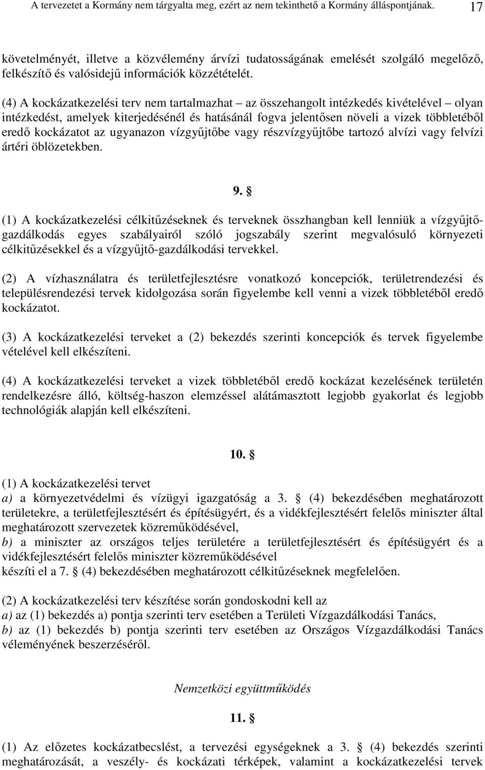 (4) A kockázatkezelési terv nem tartalmazhat az összehangolt intézkedés kivételével olyan intézkedést, amelyek kiterjedésénél és hatásánál fogva jelentısen növeli a vizek többletébıl eredı kockázatot