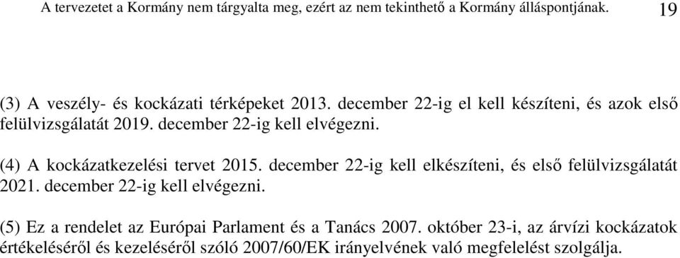 december 22-ig kell elvégezni. (4) A kockázatkezelési tervet 2015. december 22-ig kell elkészíteni, és elsı felülvizsgálatát 2021.