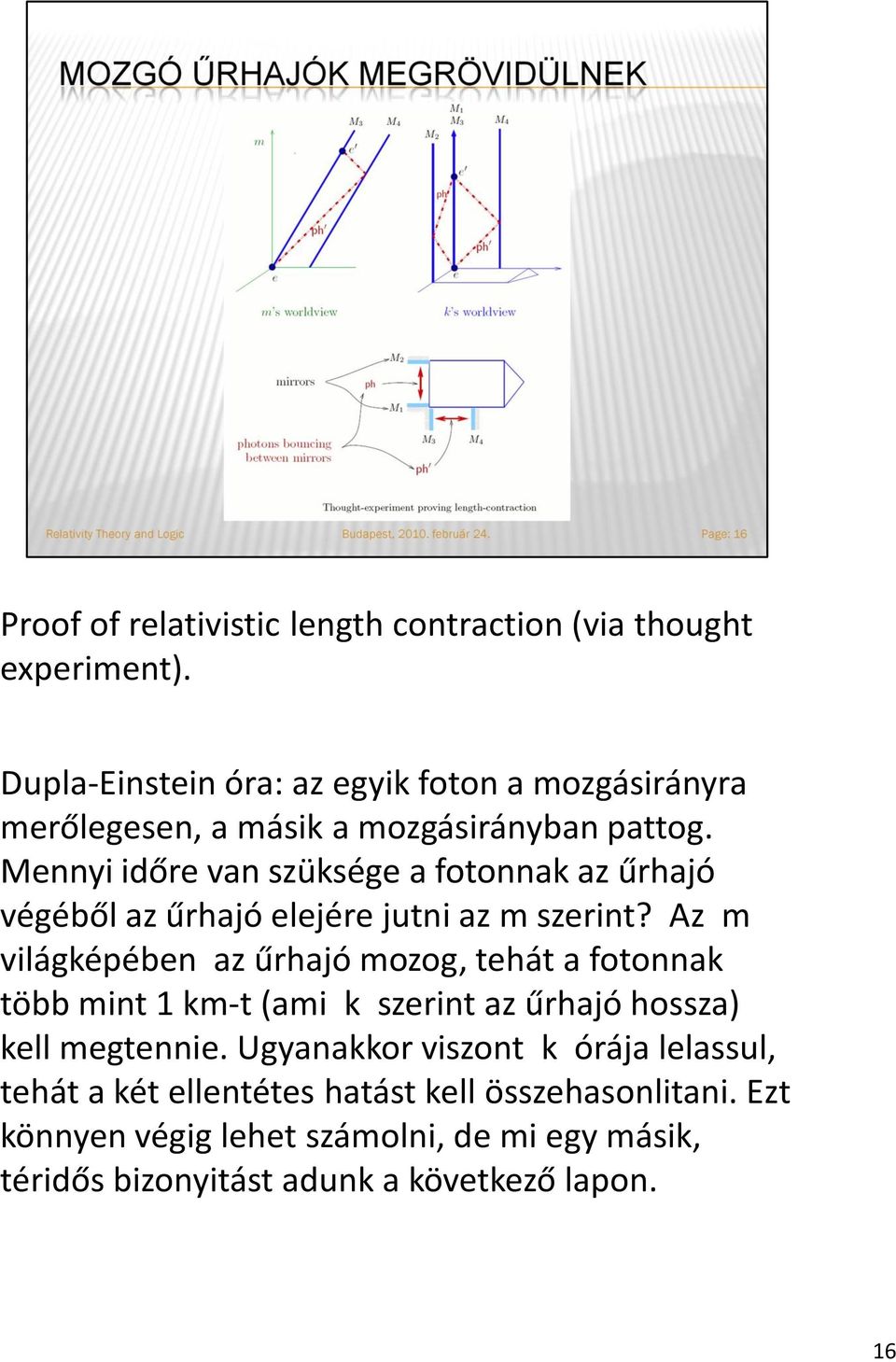 Mennyi időre van szüksége a fotonnak az űrhajó végéből az űrhajó elejére jutni az m szerint?