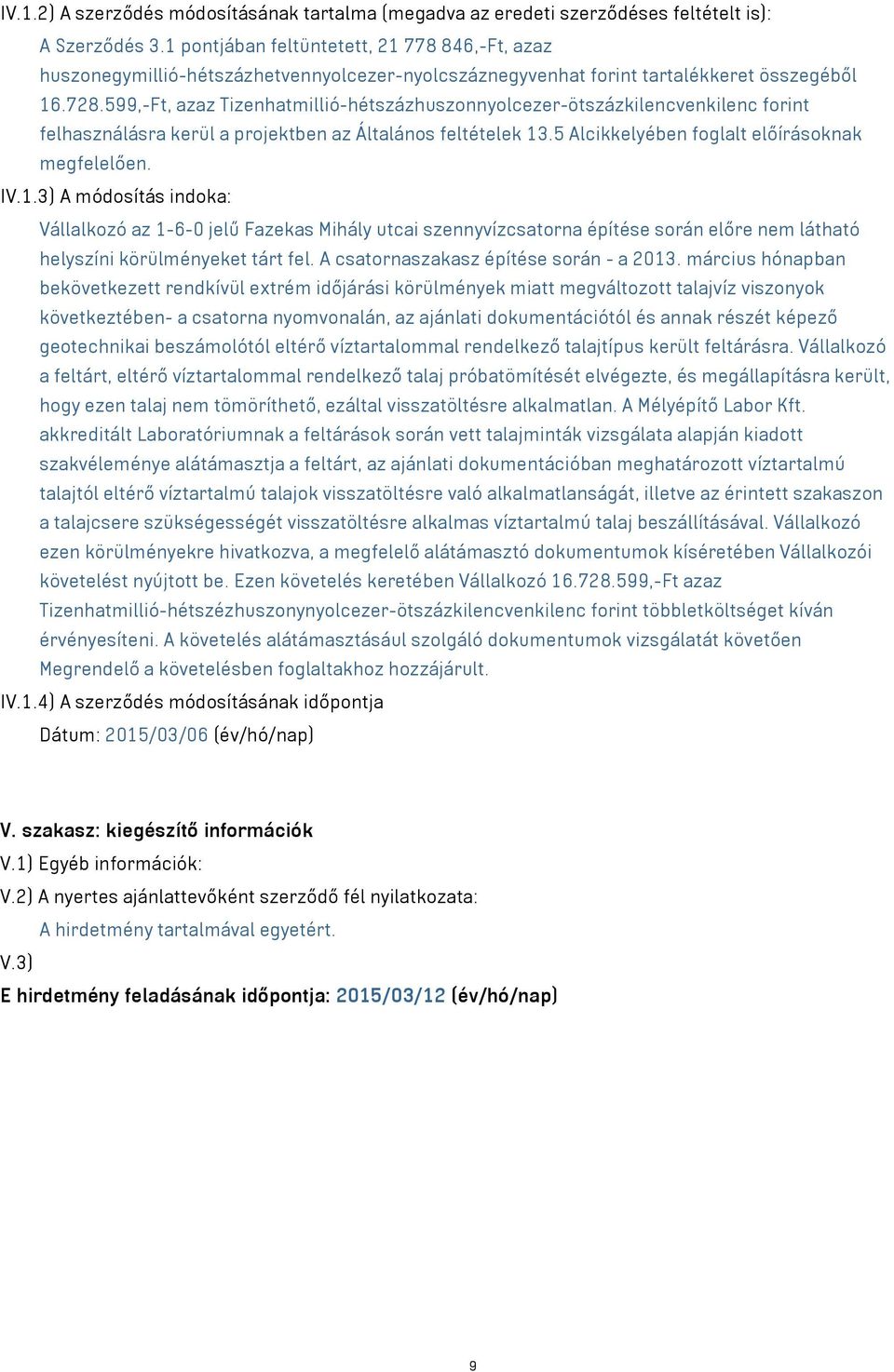 599,-Ft, azaz Tizenhatmillió-hétszázhuszonnyolcezer-ötszázkilencvenkilenc forint felhasználásra kerül a projektben az Általános feltételek 13