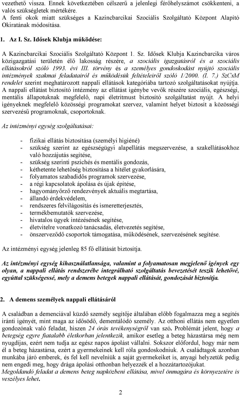 évi III. törvény és a személyes gondoskodást nyújtó szociális intézmények szakmai feladatairól és működésük feltételeiről szóló 1/2000. (I. 7.