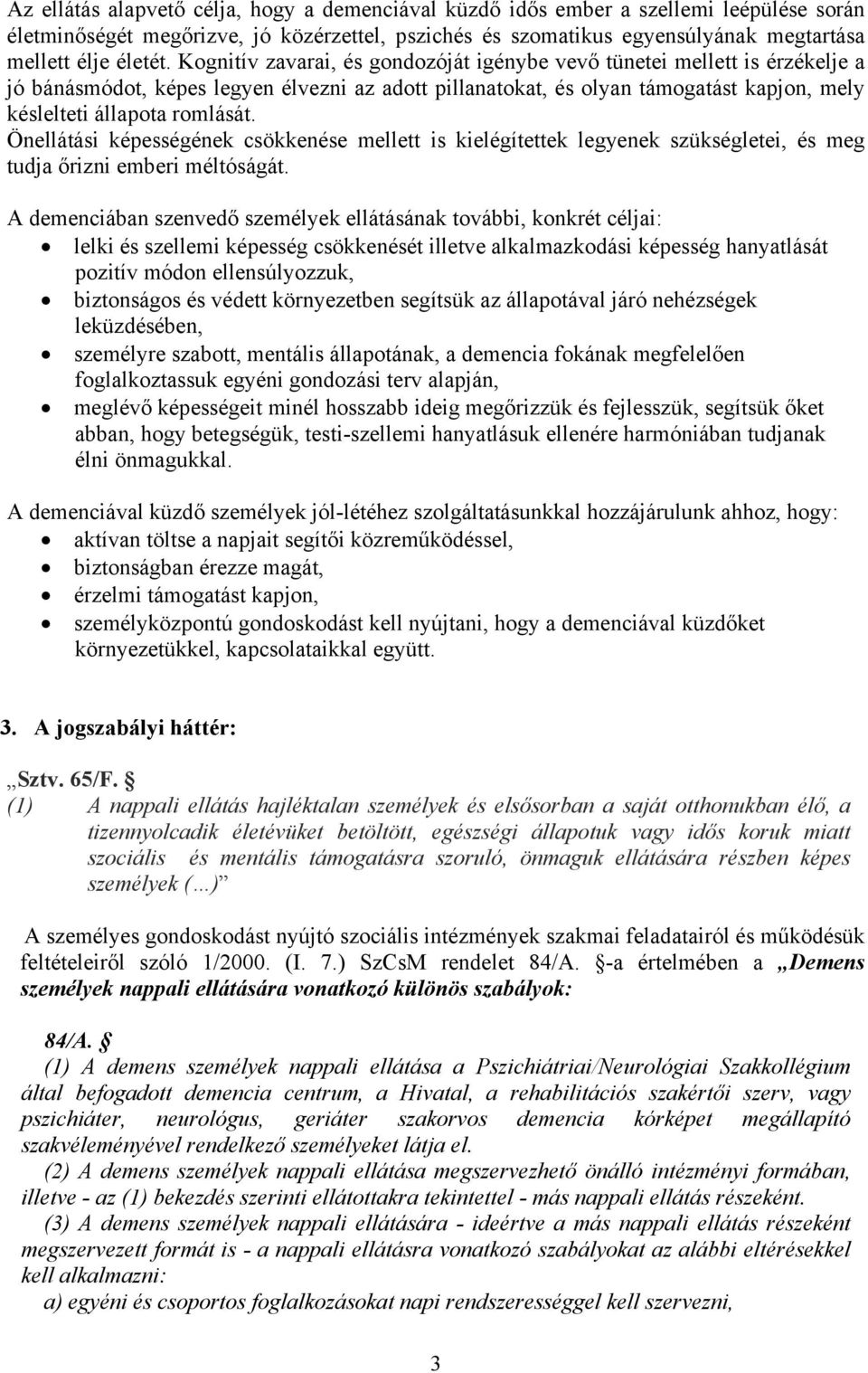 Önellátási képességének csökkenése mellett is kielégítettek legyenek szükségletei, és meg tudja őrizni emberi méltóságát.