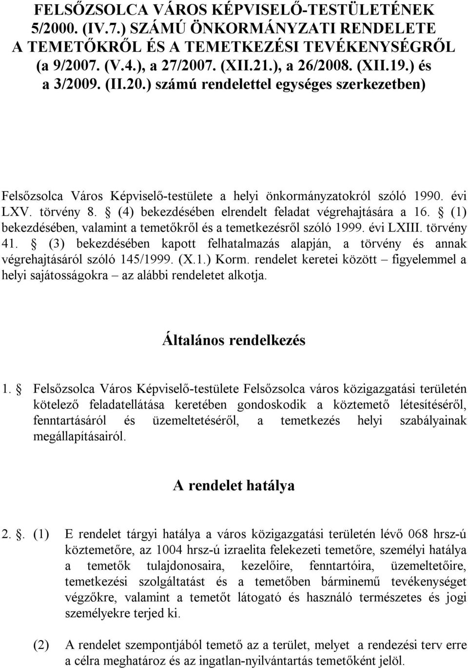 (4) bekezdésében elrendelt feladat végrehajtására a 16. (1) bekezdésében, valamint a temetőkről és a temetkezésről szóló 1999. évi LXIII. törvény 41.