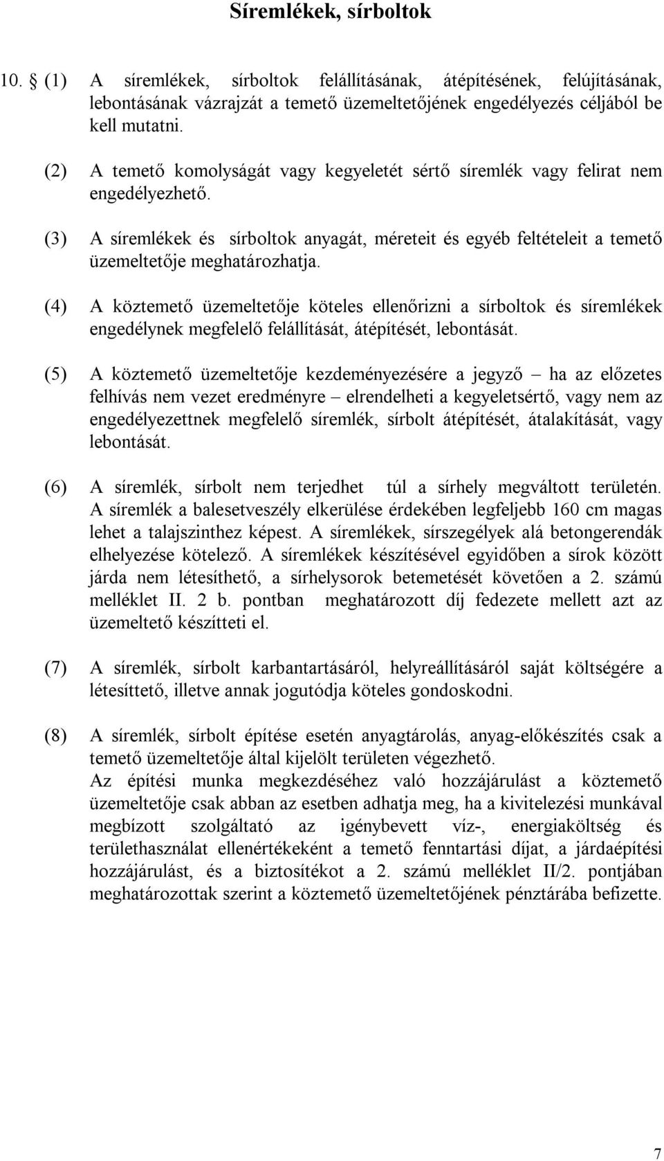 (4) A köztemető üzemeltetője köteles ellenőrizni a sírboltok és síremlékek engedélynek megfelelő felállítását, átépítését, lebontását.