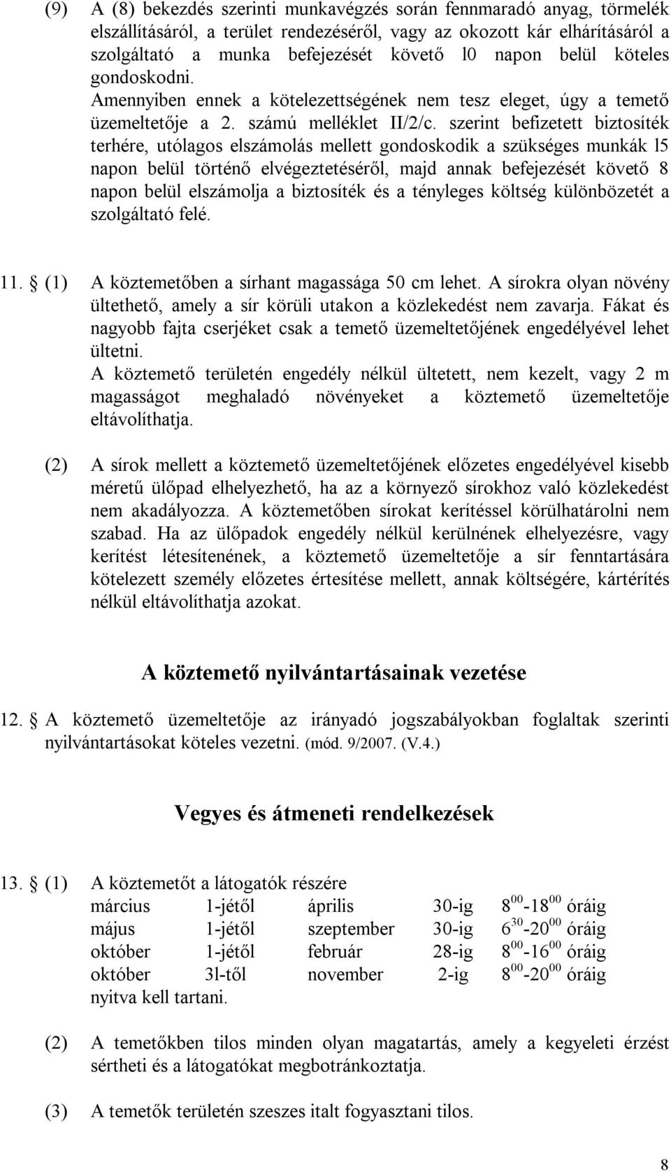 szerint befizetett biztosíték terhére, utólagos elszámolás mellett gondoskodik a szükséges munkák l5 napon belül történő elvégeztetéséről, majd annak befejezését követő 8 napon belül elszámolja a