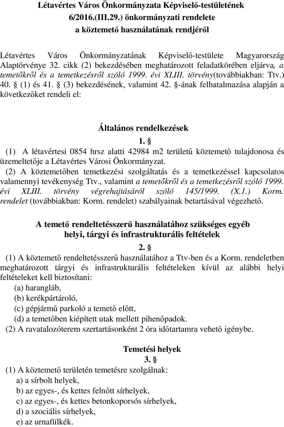 cikk (2) bekezdésében meghatározott feladatkörében eljárva, a temetőkről és a temetkezésről szóló 1999. évi XLIII. törvény(továbbiakban: Ttv.) 40. (1) és 41. (3) bekezdésének, valamint 42.