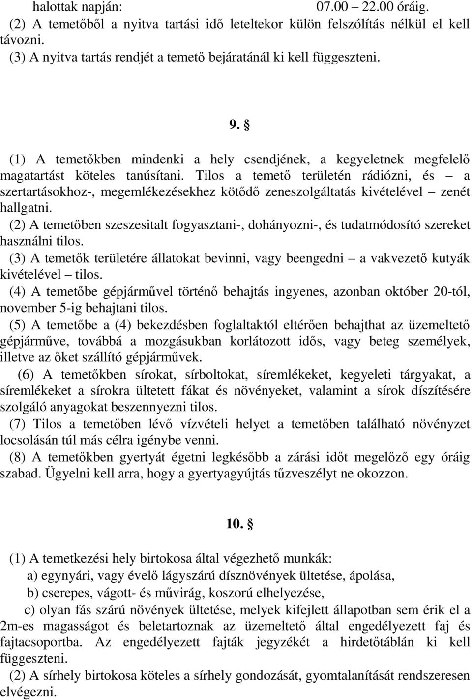 Tilos a temető területén rádiózni, és a szertartásokhoz-, megemlékezésekhez kötődő zeneszolgáltatás kivételével zenét hallgatni.