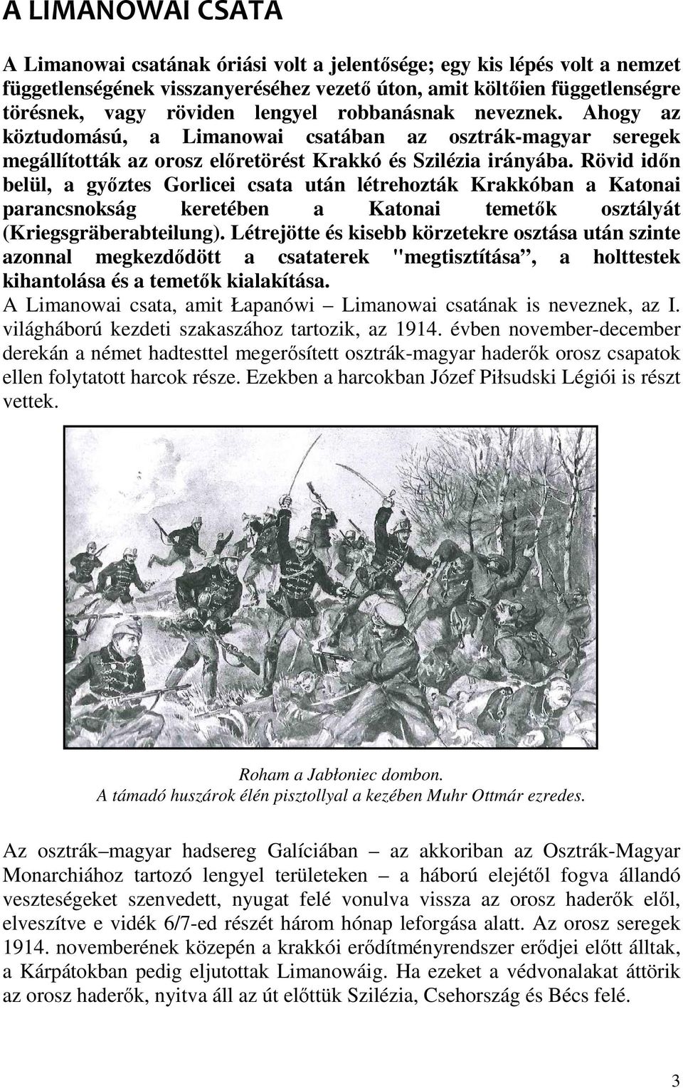 Rövid időn belül, a győztes Gorlicei csata után létrehozták Krakkóban a Katonai parancsnokság keretében a Katonai temetők osztályát (Kriegsgräberabteilung).