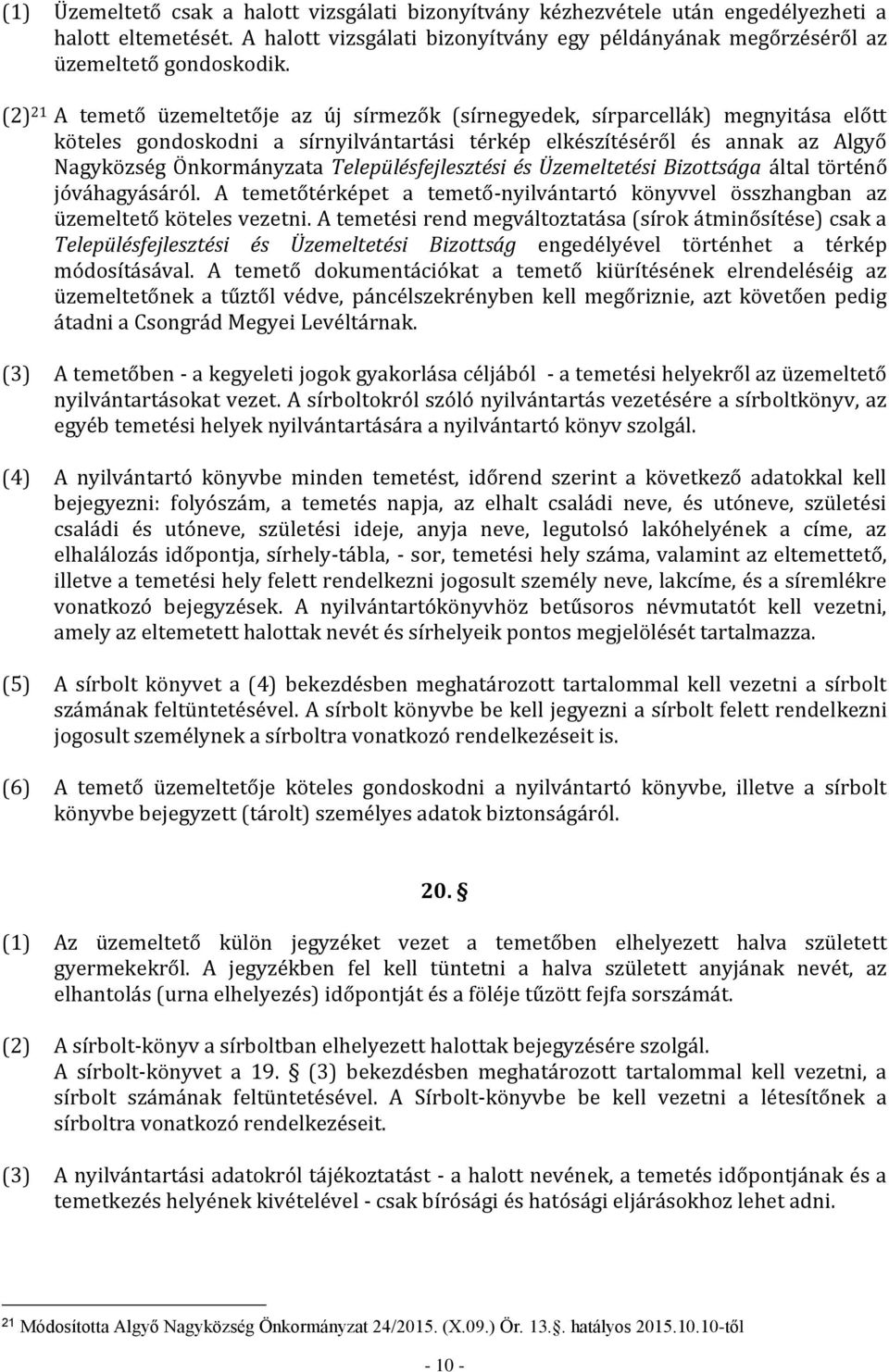 Településfejlesztési és Üzemeltetési Bizottsága által történő jóváhagyásáról. A temetőtérképet a temető-nyilvántartó könyvvel összhangban az üzemeltető köteles vezetni.