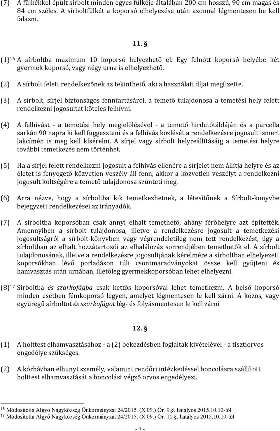 (2) A sírbolt felett rendelkezőnek az tekinthető, aki a használati díjat megfizette.