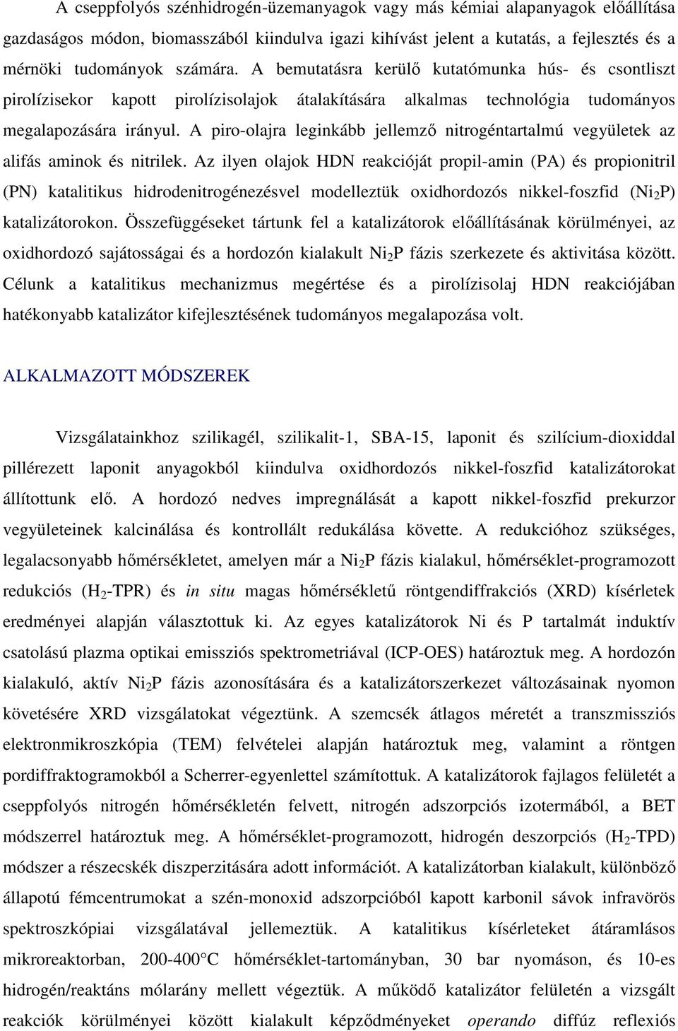 A piro-olajra leginkább jellemző nitrogéntartalmú vegyületek az alifás aminok és nitrilek.