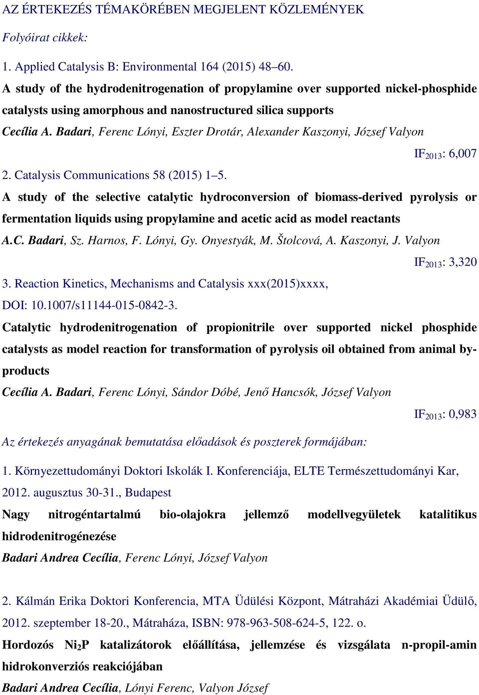 Badari, Ferenc Lónyi, Eszter Drotár, Alexander Kaszonyi, József Valyon IF 2013 : 6,007 2. Catalysis Communications 58 (2015) 1 5.
